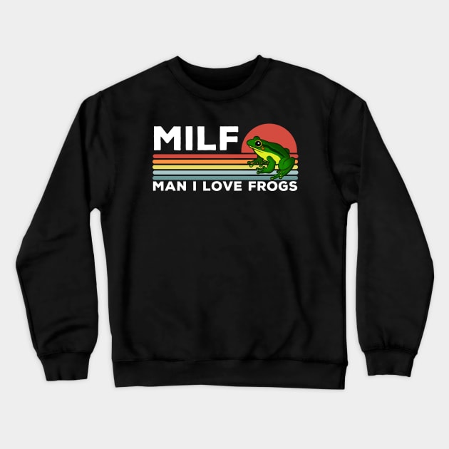 MILF: Man I Love Frogs Funny Frogs Crewneck Sweatshirt by LittleBoxOfLyrics